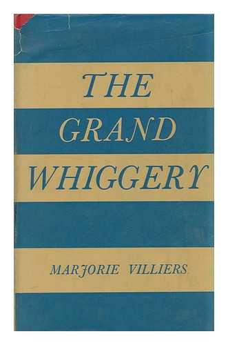 VILLIERS, MARJORIE (1903-1982) - The Grand Whiggery, by Marjorie Villiers