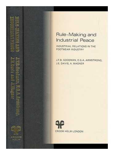 GOODMAN, J. F. B. - Rule-Making and Industrial Peace : Industrial Relations in the Footwear Industry / J. F. B. Goodman ... [Et Al. ]