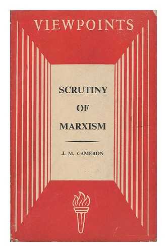CAMERON, J. M. (JAMES MUNRO)  (1910-1995) - Scrutiny of Marxism