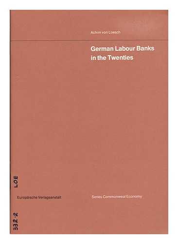 LOESCH, ACHIM VON - German Labour Banks in the Twenties / Achim Von Loesch