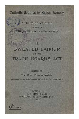 CATHOLIC SOCIAL GUILD - Sweated Labour and the Trade Boards Act / Edited by the Rev. Thomas Wright