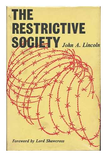 LINCOLN, JOHN A. - The Restrictive Society: a Report on Restrictive Practices, by John A. Lincoln; Foreword by Lord Shawcross