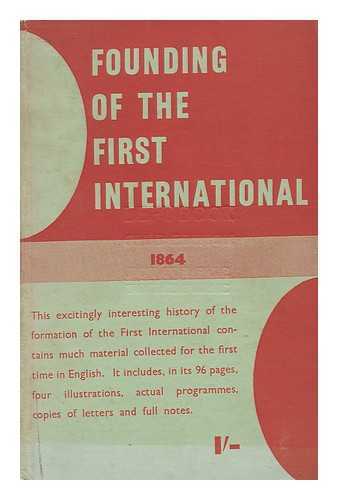 MINS, LEONARD EMIL (ED. ) - Founding of the First International (September-November, 1864) : a Documentary Record / [Edited by L. E. Mins]