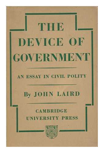 LAIRD, JOHN (1887-) - The Device of Government : an Essay on Civil Polity