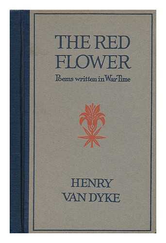 VAN DYKE, HENRY - The Red Flower. Poems Written in War Time