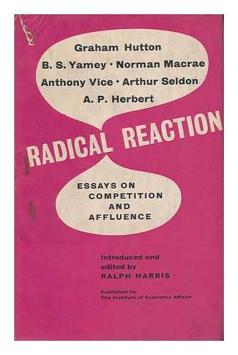 HARRIS, RALPH (ED. ) - Radical Reaction; Essays in Competition and Affluence