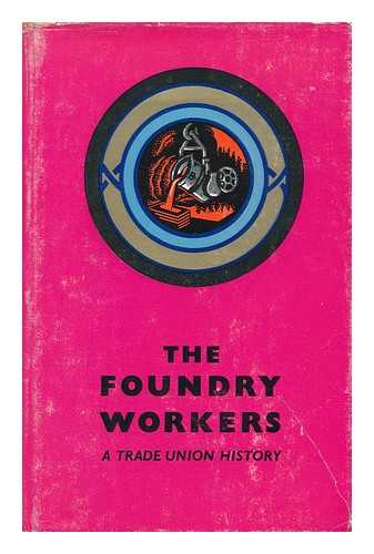 FYRTH, HUBERT JIM. HENRY COLLINS - The Foundry Workers: a Trade Union History. by H. J. Fyrth ... and Henry Collins ... Foreword by Jim Gardner