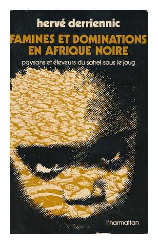 DERRIENNIC, HERVE - Famines Et Dominations En Afrique Noire : Paysans Et E'Leveurs Du Sahel Sous Le Joug / Herve Derriennic