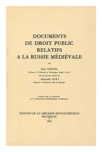 SZEFTEL, MARC (ED. AND TR. ) - Documents De Droit Public Relatifs a La Russie Medievale Par Marc Szeftel, Sous La Direction Initiale De Alexandre Eck