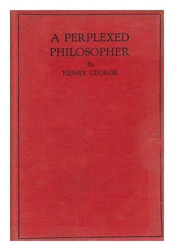 GEORGE, HENRY (1839-1897) - A Perplexed Philosopher