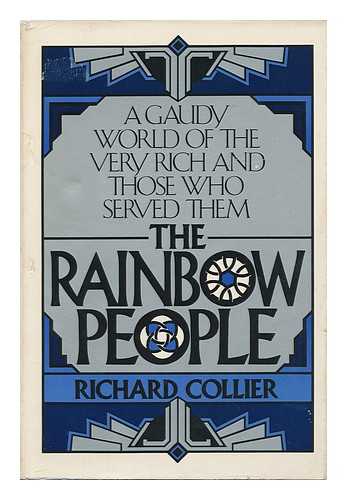 COLLIER, RICHARD - The Rainbow People : a Gaudy World of the Very Rich and Those Who Served Them