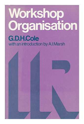 COLE, G. D. H. (GEORGE DOUGLAS HOWARD)  (1889-1959) - Workshop Organisation / [By] G. D. H. Cole
