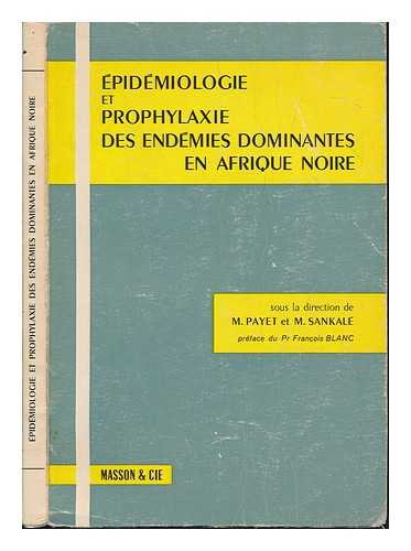 PAYET, MAURICE. SANKALE, MARC - Epidemiologie Et Prophylaxie Des Endemies Dominantes En Afrique Noire / Edited by M. Payet and M. Sankale