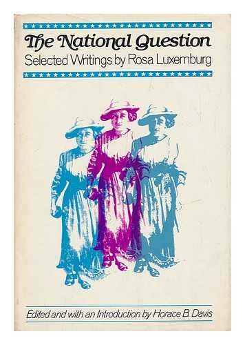 LUXEMBURG, ROSA (1871-1919). DAVIS, HORACE BANCROFT (1898-) - The National Question : Selected Writings