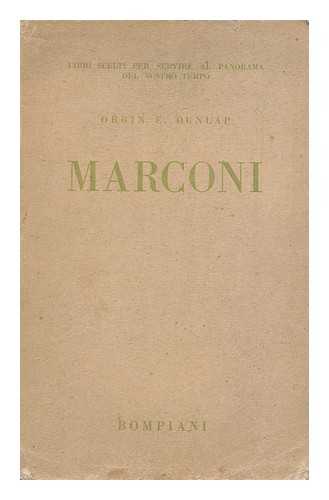 DUNLAP, ORRIN ELMER (1896-) - Marconi : L'Uomo E Le Sue Scoperte, Etc. / Traduzione Di M. L. Giartosio De Courten