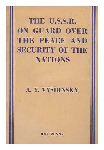 VYSHINSKY, ANDREY YANUARYEVICH (1883-1954) - The U. S. S. R. on Guard over the Peace and Security of the Nations : A. Y. Vyshinsky's Speech to the UNO General Assembly on September 25, 1948