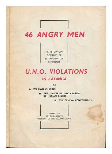VLEURINCK, T. - 46 Angry Men : the 46 Civilian Doctors of Elisabethville Denounce U. N. Violations in Katanga of its Own Charter, the Universal Declaration of Human Rights, [And] the Geneva Conventions / Preface by Mrs. Paul Struye, President of the Belgian Senate Edited by Dr. T. Vleurinck