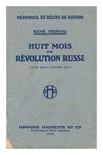 HERVAL, RENE (1890-1972) - Huit Mois De Revolution Russe (Juin 1917-Janvier 1918)