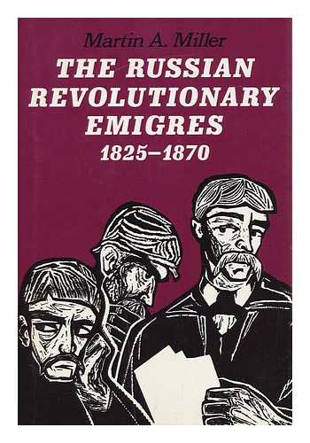 MILLER, MARTIN ALAN (1938-) - The Russian Revolutionary Emigres, 1825-1870 / Martin A. Miller