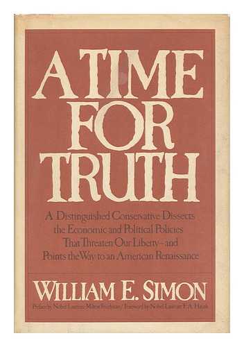 SIMON, WILLIAM E. - A Time for Truth : a Distinguished Conservative Dissects the Economic and Political Policies That Threaten Our Liberty - and Points the Way to an American Renaissance