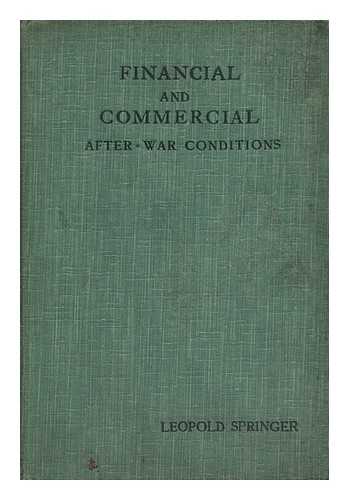 SPRINGER, LEOPOLD - Some Aspects of Financial and Commercial After-War Conditions : Reflections of a Student of Finance on the Prospective Position