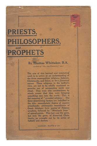 WHITTAKER, THOMAS (1856-1935) - Priests, Philosophers and Prophets, a Dissertation on Revealed Religion.