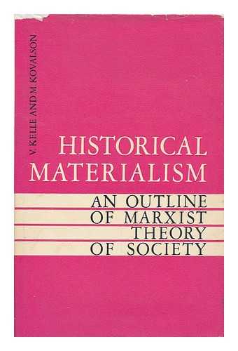 KELLE, VLADISLAV ZHANOVICH. KOVAL'ZON, MATVEI I AKOVLEVICH - Historical Materialism : an Outline of Marxist Theory of Society