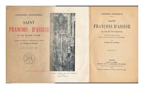 JOERGENSEN, JOHANNES (1866-1956) - Saint Francois D'Assise : Sa Vie Et Son Oeuvre / Johannes Joergensen ; Traduits Du Danois Avec L'Autorisation De L'Auteur, Par Teodor De Wyzewa