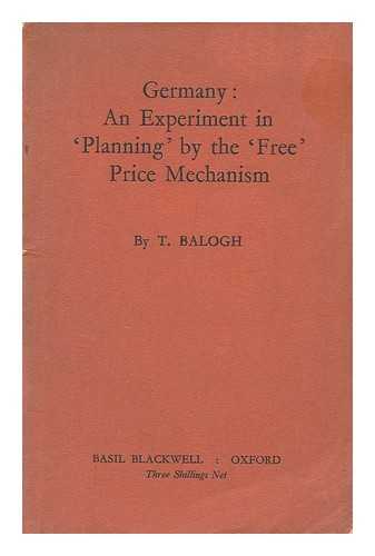 BALOGH, THOMAS (1905-1985) - Germany: an Experiment in 'planning' by the 'free' Price Mechanism