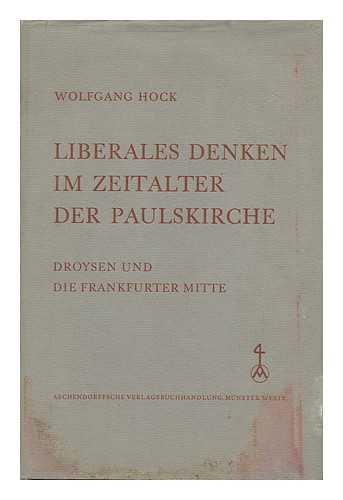 HOCK, WOLFGANG - Liberales Denken Im Zeitalter Der Paulskirche : Droysen Und Die Frankfurter Mitte