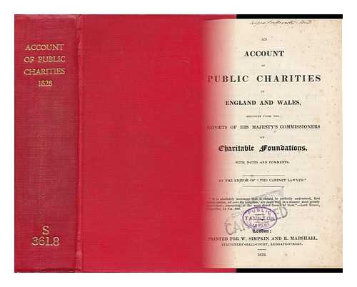 WADE, JOHN (1788-1875) [THE EDITOR OF 'THE CABINET LAWYER'] - An Account of Public Charities in England and Wales, Abridged from the Reports of His Majesty's Commissioners on Charitable Foundations, with Notes and Comments