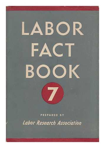 LABOR RESEARCH ASSOCIATION (U. S. ) - Labor Fact Book 7