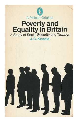 KINCAID, J. C. - Poverty and Equality in Britain : a Study of Social Security and Taxation