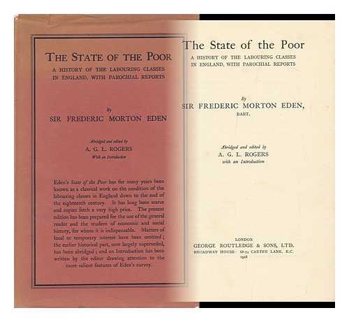 EDEN, FREDERICK MORTON, SIR (1766-1809). A. G. L. ROGERS (ED. ) - The State of the Poor; a History of the Labouring Classes in England, with Parochial Reports