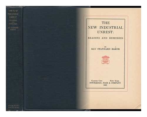 BAKER, RAY STANNARD (1870-1946) - The New Industrial Unrest : Reasons and Remedies