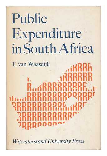 VAN WAASDIJK, T. (TOM) - Public Expenditure in South Africa; a Study of the Growth, Co-Ordination and Control of Budgets, by T. Van Waasdijk