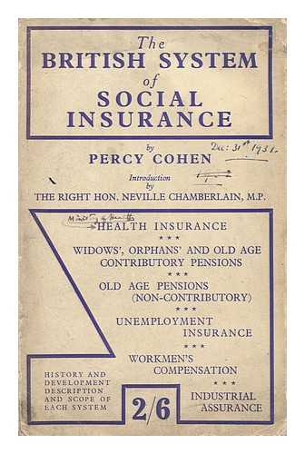 COHEN, PERCY - The British System of Social Insurance; a History and Description of Health Insurance, Widows' and Orphans' Pensions, Old Age Pensions (Contributory and Non-Contributory) , Unemployment Insurance, Workmen's Compensation and Industrial Assurance, ... By Percy Cohen