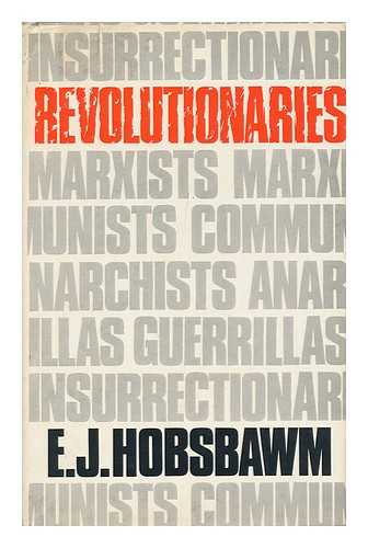 HOBSBAWM, E. J. (ERIC J. ) - Revolutionaries; Contemporary Essays [By] E. J. Hobsbawm