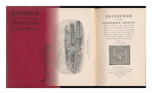 Gilbert, William Matthews (Ed. ) - Edinburgh in the Nineteenth Century : Being a Diary of the Chief Events Which Have Occurred in the City from 1800 A. D. to 1900 A. D. ... / Edited by W. M. Gilbert