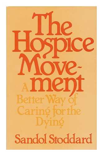 STODDARD, SANDOL - The Hospice Movement : a Better Way of Caring for the Dying / Sandol Stoddard