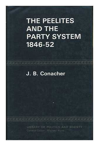 CONACHER, J. B. - The Peelites and the Party System, 1846-52 [By] J. B. Conacher