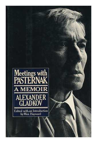 GLADKOV, ALEXANDER. MAX HAYWARD (ED. ) - Meetings with Pasternak : a Memoir