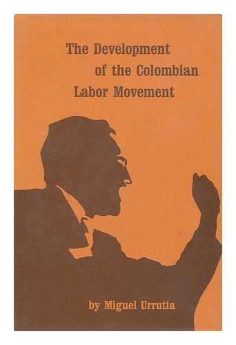 URRUTIA, MIGUEL - The Development of the Colombian Labor Movement