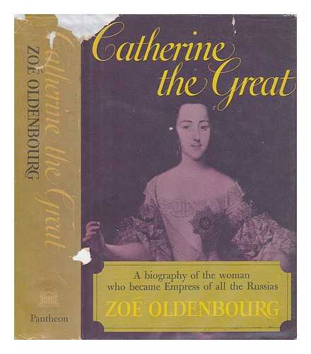 OLDENBOURG, ZOE - Catherine the Great. A Biography of the Woman Who Became Empress of all the Russians