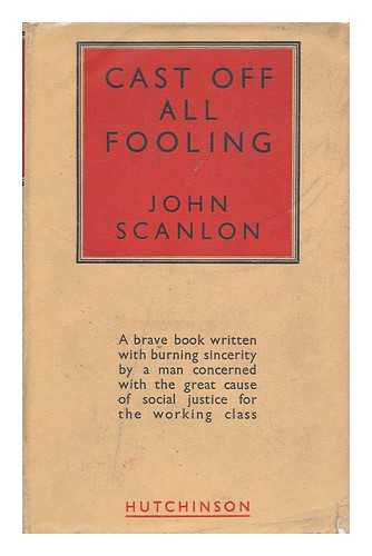 Scanlon, John - Cast off all Fooling