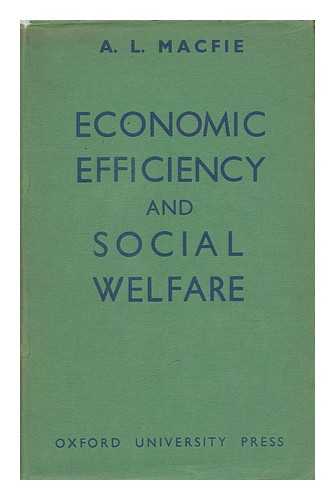 MACFIE, A. L. (ALEC LAWRENCE)  (1898-1980) - Economic Efficiency and Social Welfare, by Alec L. MacFie; with a Foreword by Frank H. Knight