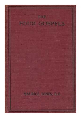 JONES, MAURICE - The Four Gospels : Their Literary History and Their Special Characteristics