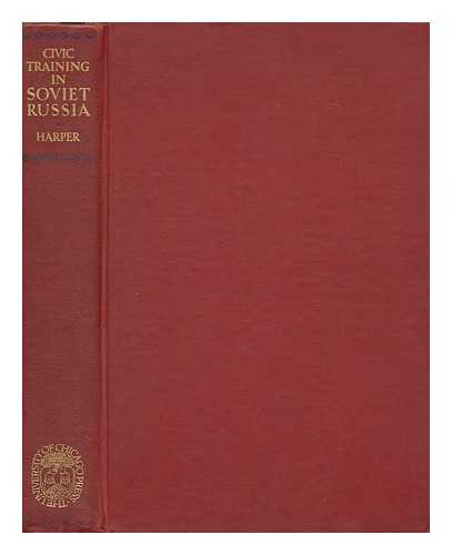 HARPER, SAMUEL N. (SAMUEL NORTHRUP)  (1882-1943) - Civic Training in Soviet Russia, by Samuel Northrup Harper