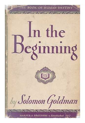 GOLDMAN, SOLOMON (1893-1953) - In the Beginning