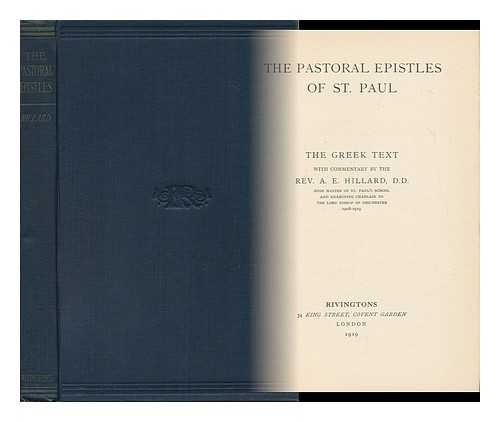 [ BIBLE. N. T. PASTORAL EPISTLES. GREEK. 1954. ] HILLARD, A. E. (ED. ) - The Pastoral Epistles of St. Paul : the Greek Text / with Commentary by A. E. Hillard